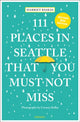 Book cover of: 111 Places in Seattle That You Must Not Miss. By: Harriet Baskas