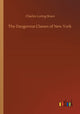 Book cover of: Dangerous Classes of New York. By: Charles Loring Brace