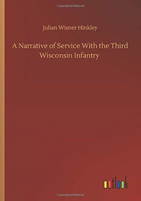 Book cover of: Narrative of Service With the Third Wisconsin Infantry. By: Julian Wisner Hinkley