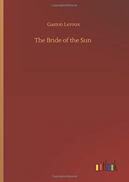 Book cover of: Bride of the Sun. By: Gaston Leroux