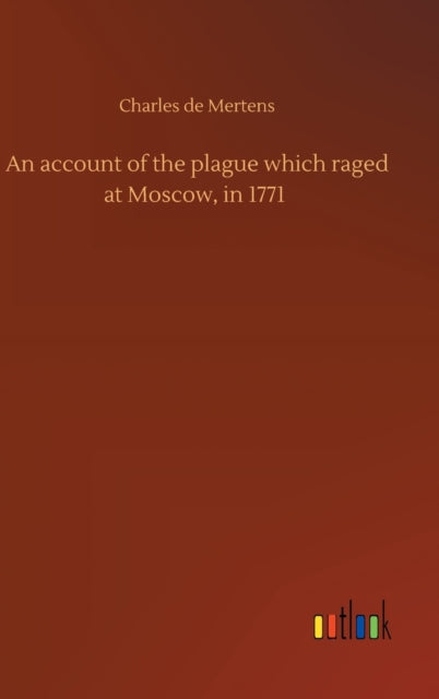 Book cover of: account of the plague which raged at Moscow, in 1771