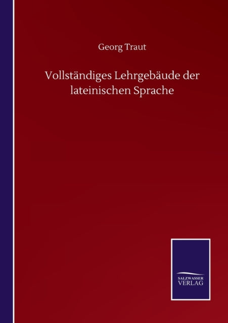 Book cover of: Vollstandiges Lehrgebaude der lateinischen Sprache