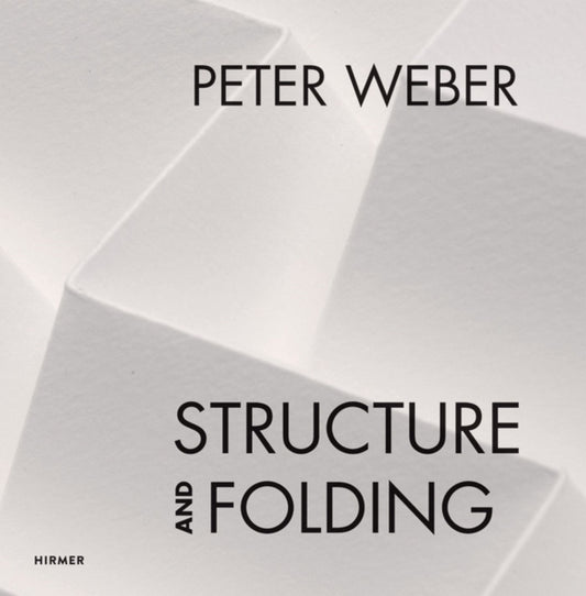 Book cover of: Peter Weber: Structure and Folding. By: Agathe Weishaupt