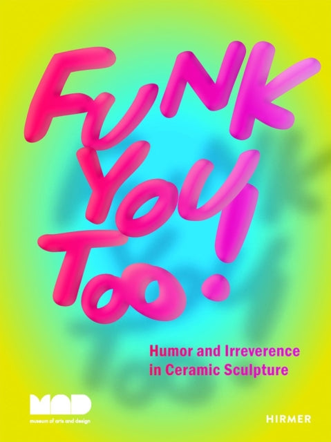 Book cover of: Funk You Too! Humor and Irreverence in Ceramic Sculpture. By: Angelik Vizcarrondo-Laboy