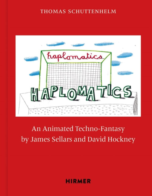 James Sellars and David Hockney: Haplomatics, An Animated Techno-Fantasy 9783777444536 Thomas Schuttenhelm