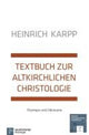 Book cover of: Textbuch zur altkirchlichen Christologie. By: Heinrich Karpp
