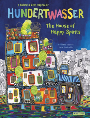 House of Happy Spirits, A Children’s Book Inspired by Friedensreich Hundertwasser