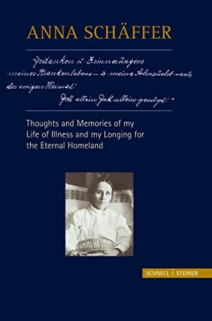 Book cover of: Anna Schaffer – Thoughts and Memories of my Life of Illness – and My Longing for the Eternal Homeland. By: Georg Franz X. Schwager