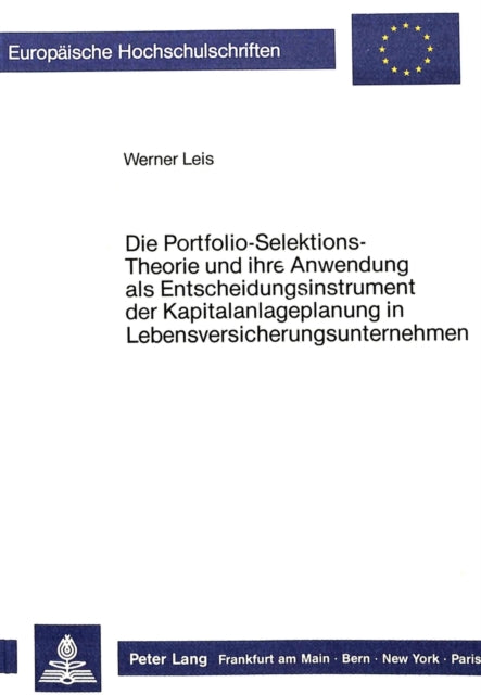 Book cover of: Die Portfolio-Selektions-Theorie und ihre Anwendung als Entscheidungsinstrument  der Kapitalanlageplanung in Lebensversicherungsunternehmen