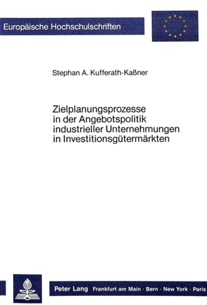 Zielplanungsprozesse in der Angebotspolitik industrieller Unternehmungen in Investitionsguetermaerkten