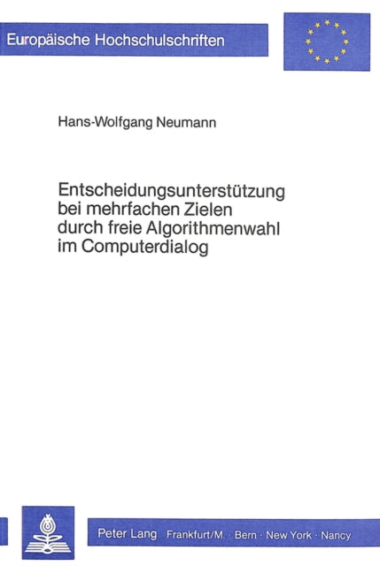 Book cover of: Entscheidungsunterstuetzung bei mehrfachen Zielen durch freie Algorithmenwahl im Computerdialog