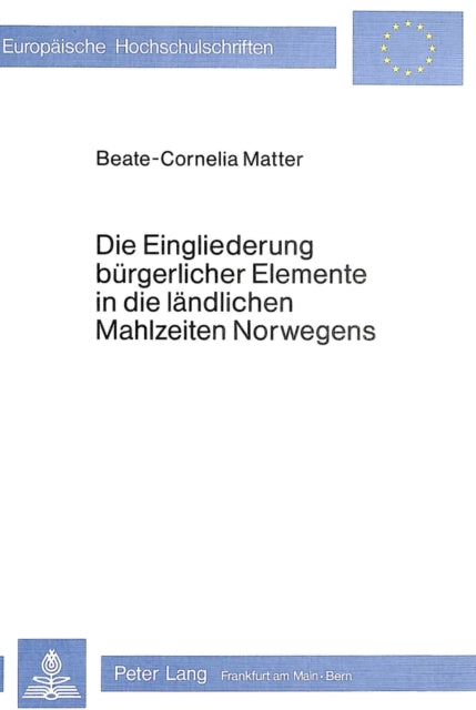 Book cover of: Die Eingliederung buergerlicher Elemente in die laendlichen Mahlzeiten Norwegens