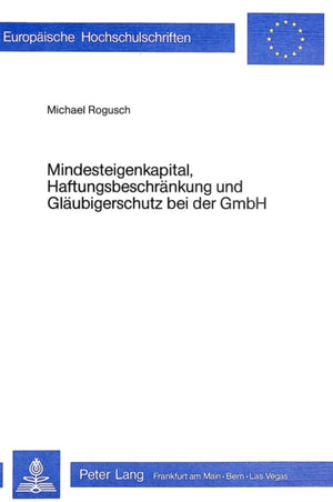 Mindesteigenkapital, Haftungsbeschraenkung und Glaeubigerschutz bei der GmbH