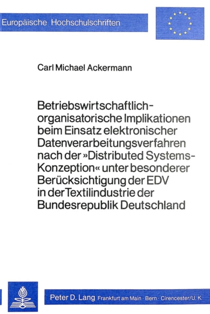Book cover of: Betriebswirtschaftlich-organisatorische Implikationen beim Einsatz elektronischer Datenverarbeitungsverfahren nach der 'Distributed Systems-Konzeption' unter besonderer Beruecksichtigung der EDV in der Textilindustrie der Bundesrepublik Deutschland