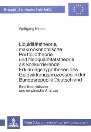 Liquiditaetstheorie, makrooekonomische Portfoliotheorie und Neoquantitaetstheorie als konkurrierende Erklaerungshypothesen des Geldwirkungsprozesses in der Bundesrepublik Deutschland