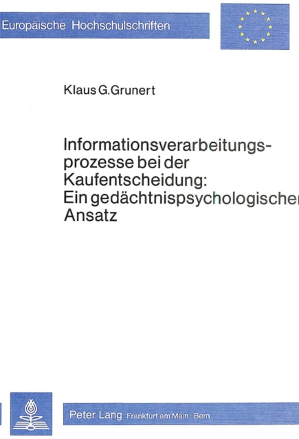Book cover of: Informationsverarbeitungsprozesse bei der Kaufentscheidung: ein gedaechtnispsychologischer Ansatz
