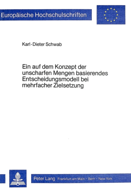 Book cover of: Ein auf dem Konzept der unscharfen Mengen basierendes Entscheidungsmodell bei mehrfacher Zielsetzung