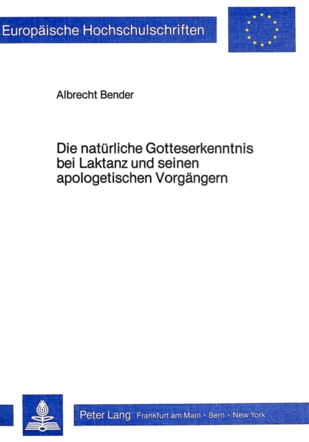 Book cover of: Die natuerliche Gotteserkenntnis bei Laktanz und seinen apologetischen Vorgaengern