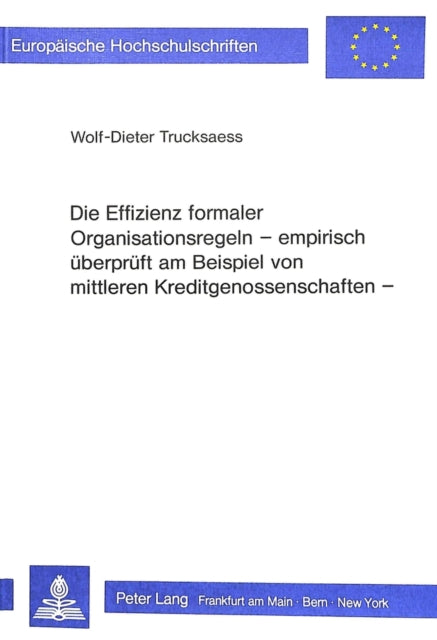 Book cover of: Die Effizienz formaler Organisationsregeln- Empirisch ueberprueft am Beispiel von mittleren Kreditgenossenschaften