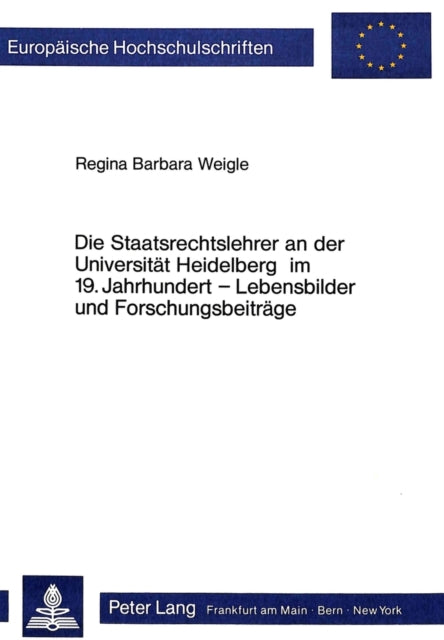 Book cover of: Die Staatsrechtslehrer an der Universitaet Heidelberg im 19. Jahrhundert - Lebensbilder und Forschungsbeitraege