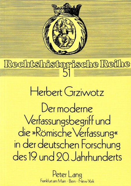 Book cover of: Der moderne Verfassungsbegriff und die «Roemische Verfassung» in der deutschen Forschung des 19. und 20. Jahrhunderts