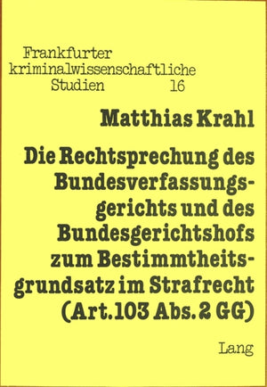 Die Rechtsprechung des Bundesverfassungsgerichts und des Bundesgerichtshofs zum Bestimmtheitsgrundsatz im Strafrecht (Art. 103 Abs. 2 GG)