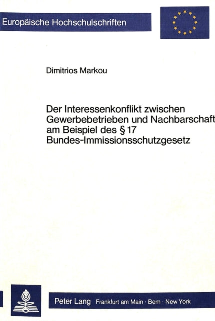 Book cover of: Der Interessenkonflikt zwischen Gewerbebetrieben und Nachbarschaft am Beispiel des  17 Bundes-Immissionsschutzgesetz