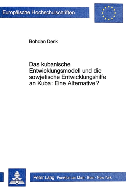 Book cover of: Das kubanische Entwicklungsmodell und die sowjetische Entwicklungshilfe an Kuba: Eine Alternative?