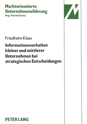 Informationsverhalten kleiner und mittlerer Unternehmen der elektrotechnischen Investitionsgueterindustrie bei strategischen Entscheidungen