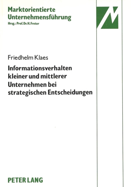 Book cover of: Informationsverhalten kleiner und mittlerer Unternehmen der elektrotechnischen Investitionsgueterindustrie bei strategischen Entscheidungen