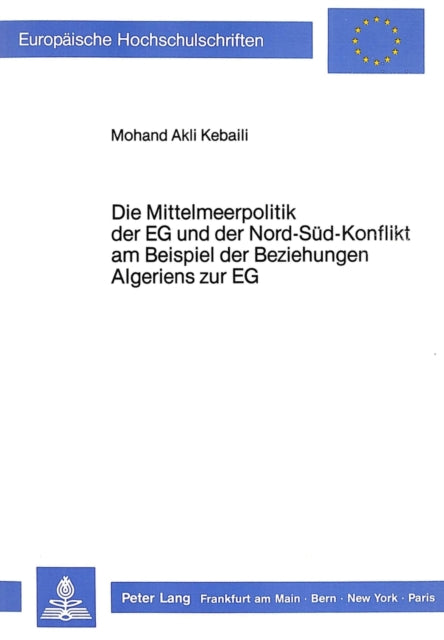 Book cover of: Die Mittelmeerpolitik der EG und der Nord-Sued-Konflikt am Beispiel der Beziehungen Algeriens zur EG