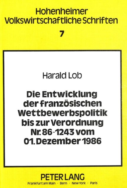 Book cover of: Die Entwicklung der franzoesischen Wettbewerbspolitik bis zur Verordnung Nr. 86-1243 vom 01. Dezember 1986