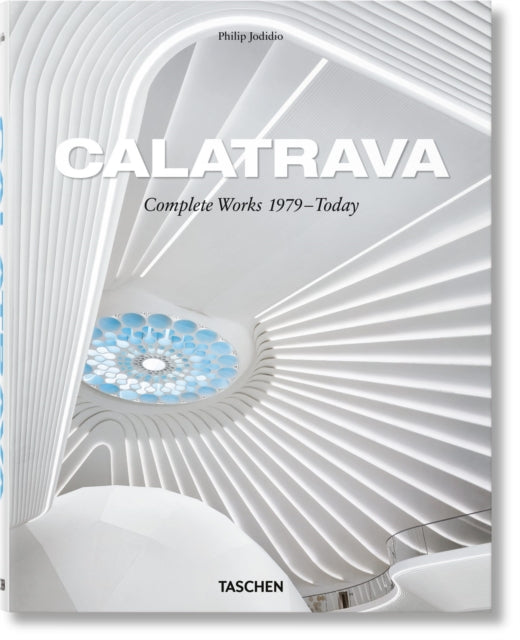Book cover of: Calatrava. Complete Works 1979–Today. 2018 Edition. By: Philip Jodidio