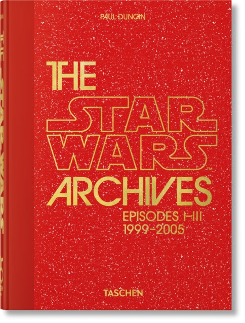 Star Wars Archives. 1999–2005. 45th Ed. 9783836593274 Paul Duncan