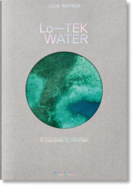 Book cover of: Julia Watson. Lo—TEK. Water. A Fieldguide for TEKnologists