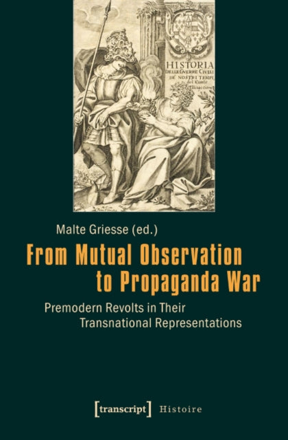Book cover of: From Mutual Observation to Propaganda War – Premodern Revolts in Their Transnational Representations