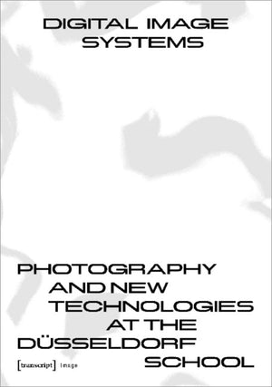 Digital Image Systems – Photography and New Technologies at the Dusseldorf School