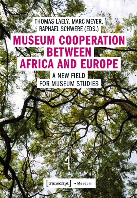 Book cover of: Museum Cooperation between Africa and Europe – A New Field for Museum Studies. By: Marc Meyer