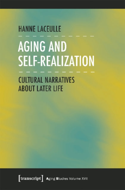 Book cover of: Aging and Self–Realization – Cultural Narratives about Later Life. By: Hanne Laceulle
