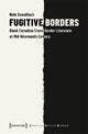 Book cover of: Fugitive Borders – Black Canadian Cross–Border Literature at Mid–Nineteenth Century. By: Nele Sawallisch