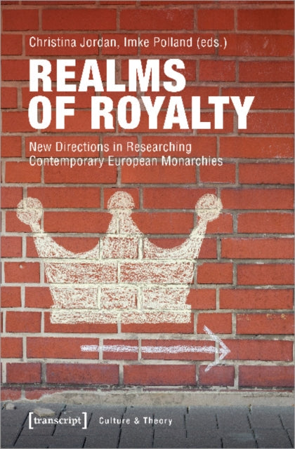 Book cover of: Realms of Royalty – New Directions in Researching Contemporary European Monarchies. By: Christina Jordan