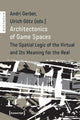 Book cover of: Architectonics of Game Spaces – The Spatial Logic of the Virtual and Its Meaning for the Real. By: Andri Gerber