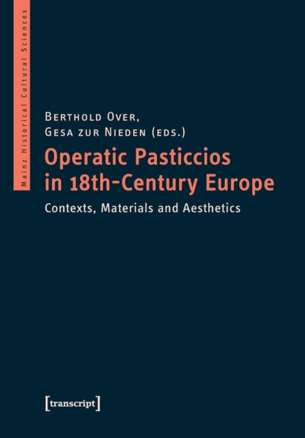 Book cover of: Operatic Pasticcios in Eighteenth–Century Europe – Contexts, Materials, and Aesthetics. By: Berthold Over