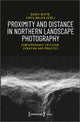 Book cover of: Proximity and Distance in Northern Landscape Pho – Contemporary Criticism, Curation, and Practice. By: Darcy White
