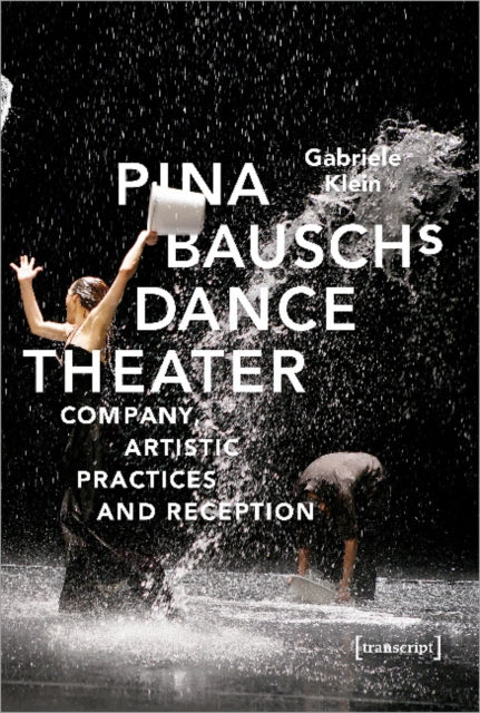 Book cover of: Pina Bausch's Dance Theater – Company, Artistic Practices, and Reception. By: Gabriele Klein