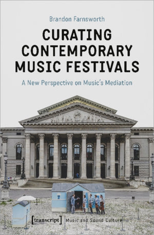 Curating Contemporary Music Festivals – A New Perspective on Music's Mediation