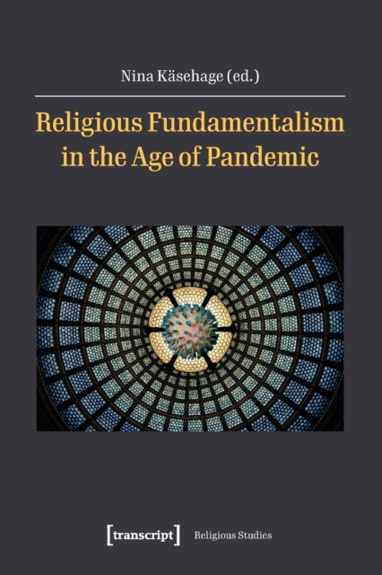 Book cover of: Religious Fundamentalism in the Age of Pandemic. By: Nina Kasehage