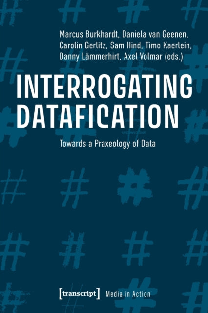 Book cover of: Interrogating Datafication – Towards a Praxeology of Data. By: Axel Volmar