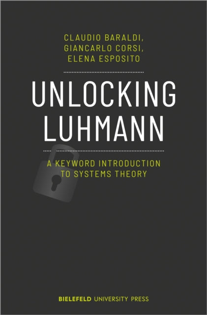 Book cover of: Unlocking Luhmann – A Keyword Introduction to Systems Theory. By: Claudio Baraldi