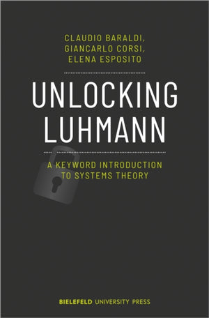 Unlocking Luhmann – A Keyword Introduction to Systems Theory
